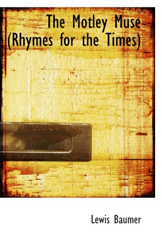 The Motley Muse (Rhymes for the Times) (9781115069670) by Baumer, Lewis