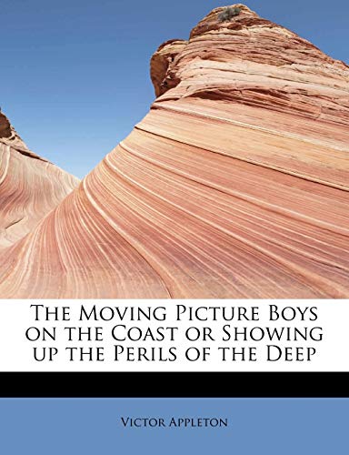 The Moving Picture Boys on the Coast or Showing Up the Perils of the Deep (9781115069922) by Appleton, Victor II