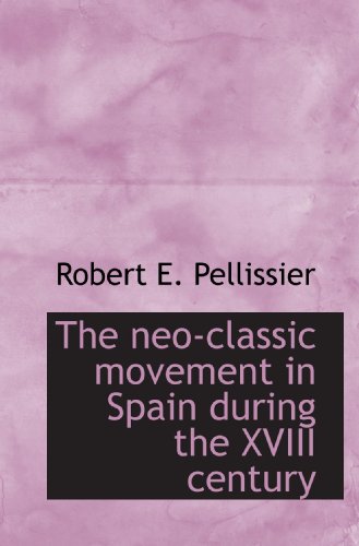 Beispielbild fr The neo-classic movement in Spain during the XVIII century zum Verkauf von Revaluation Books