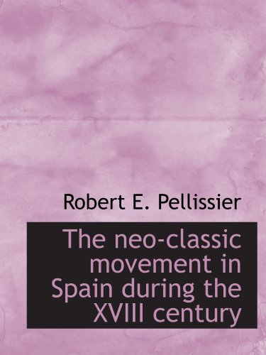 Beispielbild fr The neo-classic movement in Spain during the XVIII century zum Verkauf von Revaluation Books