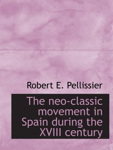 Stock image for The neo-classic movement in Spain during the XVIII century for sale by Revaluation Books