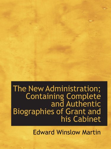 9781115072311: The New Administration; Containing Complete and Authentic Biographies of Grant and his Cabinet