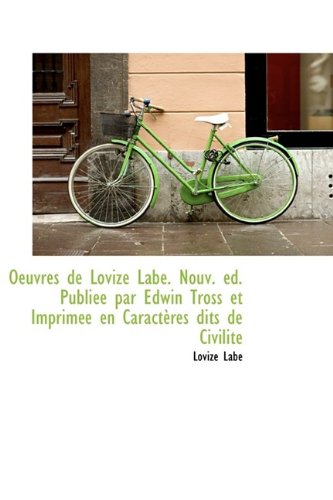 9781115076067: Oeuvres de Lovize Labe. Nouv. ed. Publie par Edwin Tross et Imprime en Caractres dits de Civilit