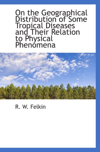 Beispielbild fr On the Geographical Distribution of Some Tropical Diseases and Their Relation to Physical Phenomena zum Verkauf von Revaluation Books