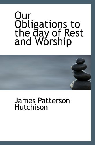 Beispielbild fr Our Obligations to the day of Rest and Worship zum Verkauf von Revaluation Books
