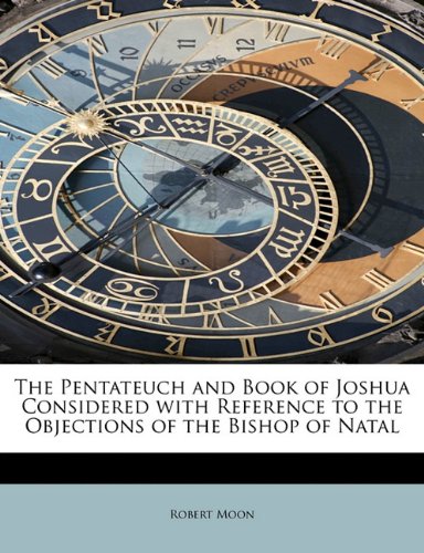 9781115084864: The Pentateuch and Book of Joshua Considered with Reference to the Objections of the Bishop of Natal