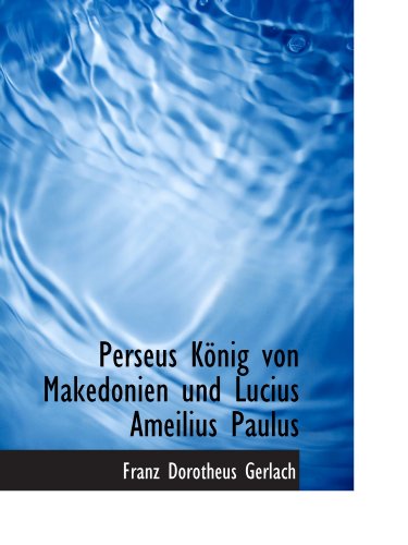 Beispielbild fr Perseus Knig von Makedonien und Lucius Ameilius Paulus zum Verkauf von Buchpark