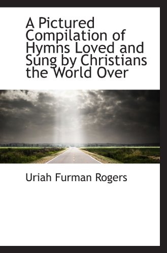 Stock image for A Pictured Compilation of Hymns Loved and Sung by Christians the World Over for sale by Revaluation Books