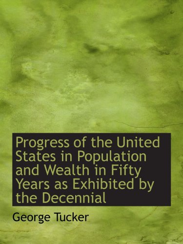 Stock image for Progress of the United States in Population and Wealth in Fifty Years as Exhibited by the Decennial for sale by Revaluation Books