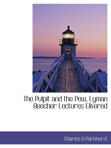 9781115097017: The Pulpit and the Pew, Lyman Beecher Lectures Elivered