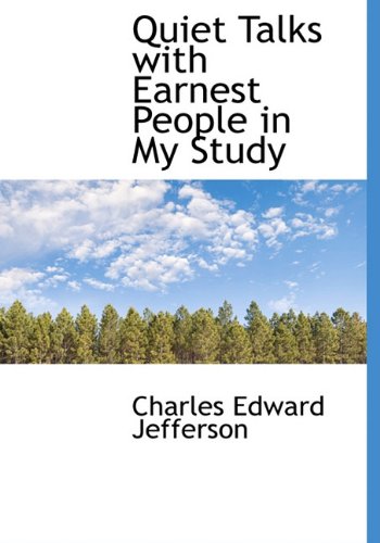 Quiet Talks with Earnest People in My Study (9781115098007) by Jefferson, Charles Edward