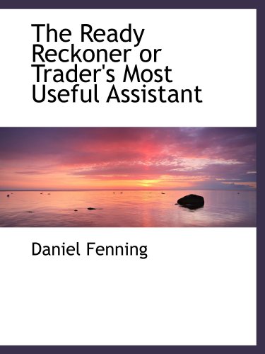 The Ready Reckoner or Trader's Most Useful Assistant (9781115098809) by Fenning, Daniel