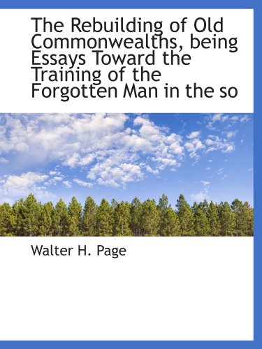 Stock image for The Rebuilding of Old Commonwealths, being Essays Toward the Training of the Forgotten Man in the so for sale by Revaluation Books