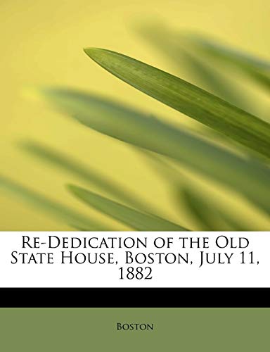 Re-Dedication of the Old State House, Boston, July 11, 1882 (9781115100496) by Boston