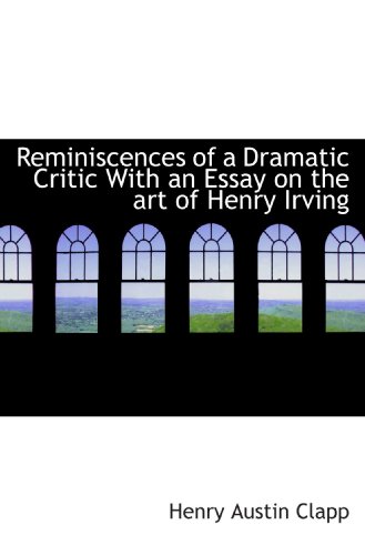 Stock image for Reminiscences of a Dramatic Critic With an Essay on the art of Henry Irving for sale by Revaluation Books