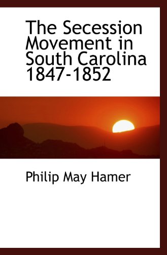 Stock image for The Secession Movement in South Carolina 1847-1852 for sale by Revaluation Books