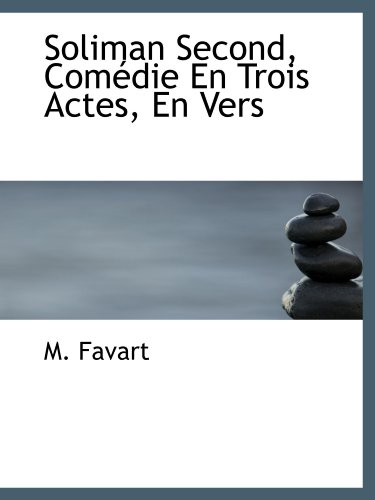 Stock image for Soliman Second, Comdie En Trois Actes, En Vers (French Edition) for sale by Revaluation Books