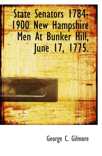 Stock image for State Senators 1784-1900 New Hampshire Men At Bunker Hill, June 17, 1775. for sale by Revaluation Books