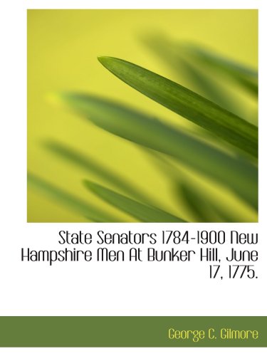 Imagen de archivo de State Senators 1784-1900 New Hampshire Men At Bunker Hill, June 17, 1775. a la venta por Revaluation Books