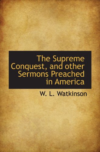 Beispielbild fr The Supreme Conquest, and other Sermons Preached in America zum Verkauf von Revaluation Books