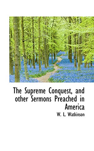 9781115128766: The Supreme Conquest, and other Sermons Preached in America