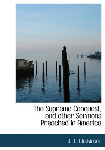 9781115128780: The Supreme Conquest, and other Sermons Preached in America