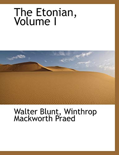 The Etonian, Volume I (9781115166720) by Walter, Blunt; Blunt, Walter; Praed, Winthrop Mackworth