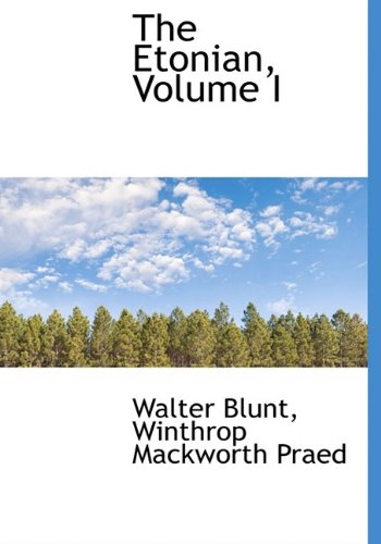 The Etonian, Volume I (9781115166737) by Walter, Blunt; Blunt, Walter; Praed, Winthrop Mackworth