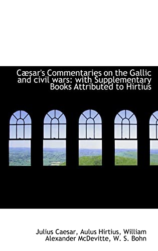 C Sar's Commentaries on the Gallic and Civil Wars: With Supplementary Books Attributed to Hirtius (9781115166843) by Caesar, Julius; Hirtius, Aulus; McDevitte, William Alexander