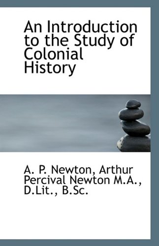 An Introduction to the Study of Colonial History - A P Newton