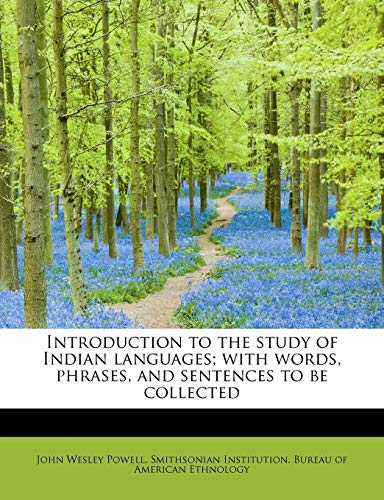 Introduction to the study of Indian languages; with words, phrases, and sentences to be collected (9781115169103) by Powell, John Wesley