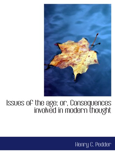 9781115169288: Issues of the age; or, Consequences involved in modern thought