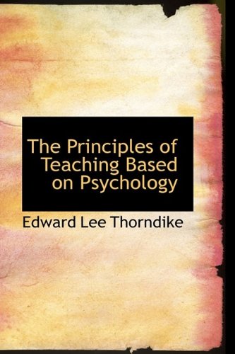 The Principles of Teaching Based on Psychology - Edward Lee Thorndike