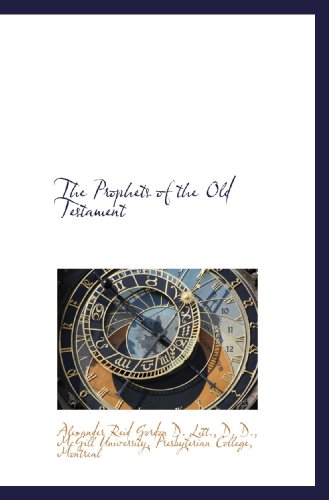 The Prophets of the Old Testament (9781115173025) by McGill University, .; Presbyterian College, Montreal, .; Gordon, Alexander Reid