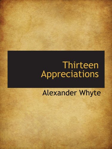 Thirteen Appreciations (9781115174138) by Whyte, Alexander