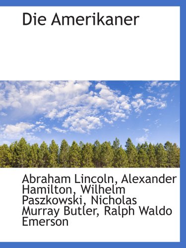 Die Amerikaner (German Edition) (9781115175562) by Emerson, Ralph Waldo; Lincoln, Abraham; Hamilton, Alexander; Paszkowski, Wilhelm; Butler, Nicholas Murray