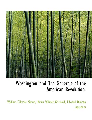 Washington and The Generals of the American Revolution. (9781115176040) by Ingraham, Edward Duncan; Griswold, Rufus Wilmot; Simms, William Gilmore