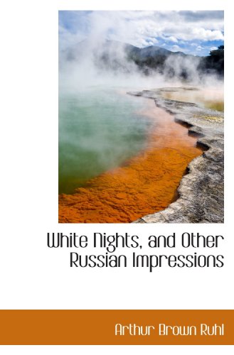 White Nights, and Other Russian Impressions (9781115176101) by Ruhl, Arthur Brown