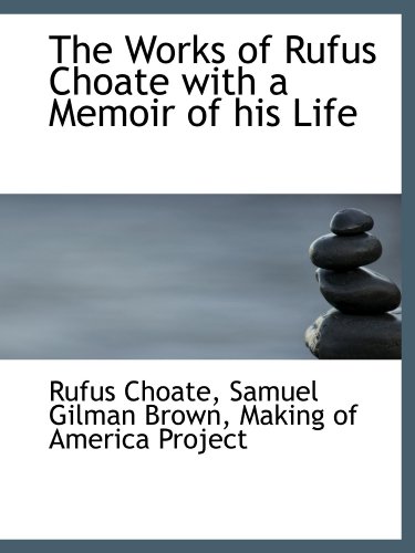 Stock image for The Works of Rufus Choate with a Memoir of his Life for sale by Revaluation Books