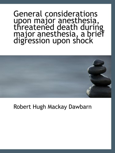 Stock image for General considerations upon major anesthesia, threatened death during major anesthesia, a brief digr for sale by Revaluation Books