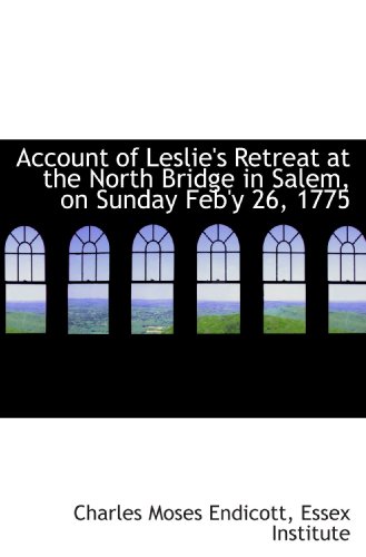 Stock image for Account of Leslie's Retreat at the North Bridge in Salem, on Sunday Feb'y 26, 1775 for sale by Revaluation Books