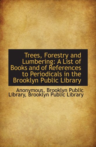 Stock image for Trees, Forestry and Lumbering: A List of Books and of References to Periodicals in the Brooklyn Publ for sale by Revaluation Books