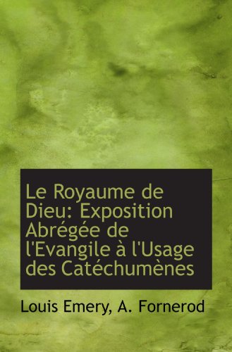 Stock image for Le Royaume de Dieu: Exposition Abrge de l'Evangile  l'Usage des Catchumnes (French Edition) for sale by Revaluation Books