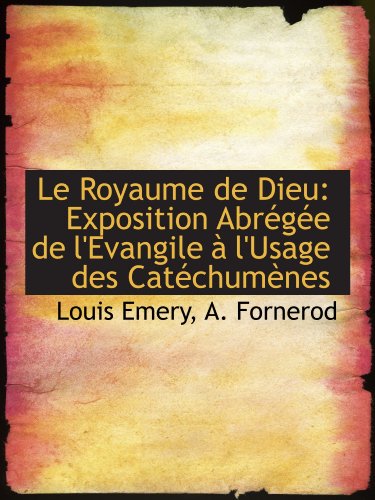 Stock image for Le Royaume de Dieu: Exposition Abrge de l'Evangile  l'Usage des Catchumnes (French and French Edition) for sale by Revaluation Books