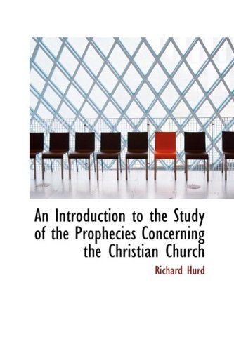An Introduction to the Study of the Prophecies Concerning the Christian Church (9781115183031) by Hurd, Richard