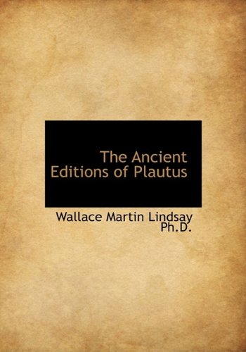 The Ancient Editions of Plautus (9781115183314) by Lindsay, Wallace Martin