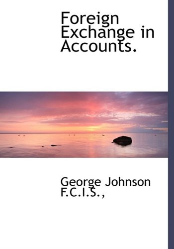 Foreign Exchange in Accounts. (9781115184359) by Johnson, George