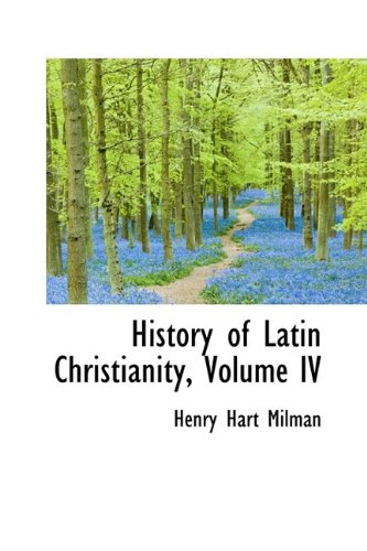 History of Latin Christianity, Volume IV (9781115185141) by Milman, Henry Hart