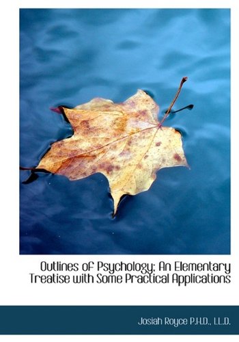 Outlines of Psychology; An Elementary Treatise with Some Practical Applications (9781115186643) by Royce, Josiah