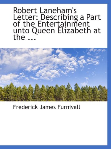 Robert Laneham's Letter: Describing a Part of the Entertainment unto Queen Elizabeth at the ... (9781115187602) by Furnivall, Frederick James